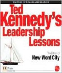 The Leadership Lessons of Ted Kennedy - New Word City