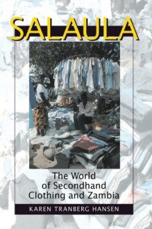 Salaula: The World of Secondhand Clothing and Zambia - Karen Tranberg Hansen