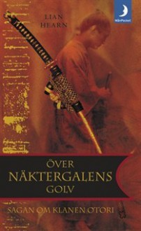 Över näktergalens golv - Lian Hearn, Carla Wiberg, Ellie Exarchos