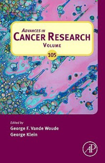 Advances in Cancer Research, Volume 106 - George F. Vande Woude, George Klein