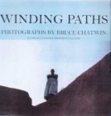 Winding Paths: Photographs by Bruce Chatwin - Bruce Chatwin