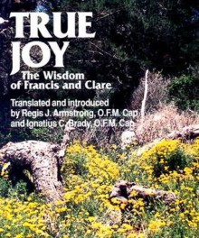 True Joy: The Wisdom of Francis and Clare - Douglas Fisher