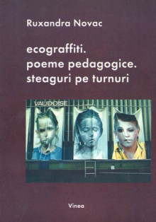 ecograffiti. poeme pedagogice. steaguri pe tunuri - Ruxandra Novac