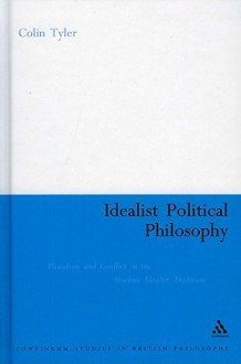 Idealist Political Philosophy: Pluralism and Conflict in the Absolute Idealist Tradition - Colin Tyler