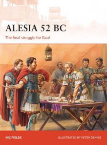 Alesia 52 BC: The final struggle for Gaul (Campaign) - Nic Fields