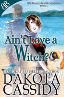 Ain't Love a Witch? - Dakota Cassidy