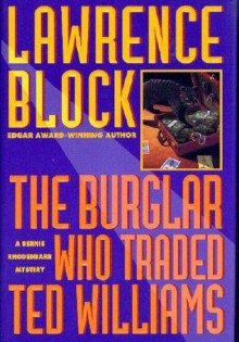 The Burglar Who Traded Ted Williams: A Bernie Rhodenbarr Mystery - Lawrence Block