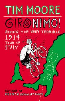 Gironimo!: Riding the Very Terrible 1914 Tour of Italy - Tim Moore