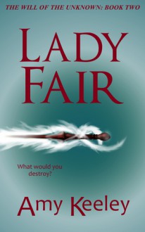 Lady Fair (The Will of the Unknown, #2) - Amy Keeley