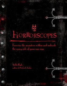 Horrorscopes: Exorcise the Monsters Within and Unleash the Scary Side of Your Sun Sign - Stella Hyde