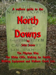 A walkers guide to the North Downs and other walks in Kent. - John Jones