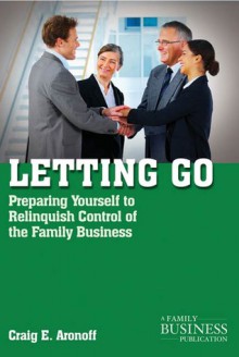 Letting Go: Preparing Yourself to Relinquish Control of the Family Business - Drew S. Medoza, Drew S. Medoza