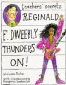 Reginald F. Dweebly Thunders On! (Teacher's Secrets) - Malcolm Yorke