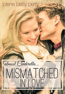 Mismatched in Love: Almost Cinderella (Almost a Fairytale #1) - Jolene Betty Perry