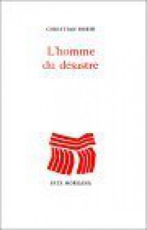 L'homme Du Désastre - Christian Bobin