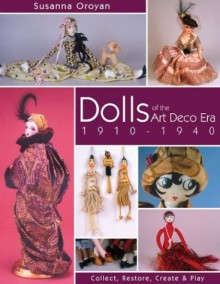 Dolls Of The Art Deco Era, 1910 1940 - Susanna Oroyan