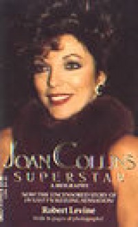 Joan Collins Superstar: A Biography - Robert Arthur Levine