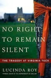 No Right to Remain Silent: The Tragedy at Virginia Tech - Lucinda Roy