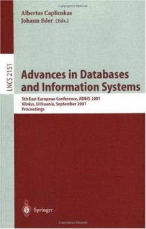 Advances in Databases and Information Systems: 5th East European Conference, ADBIS 2001, Vilnius, Lithuania September 25-28, 2001 Proceedings (Lecture Notes in Computer Science) - Albertas Caplinskas, Johann Eder