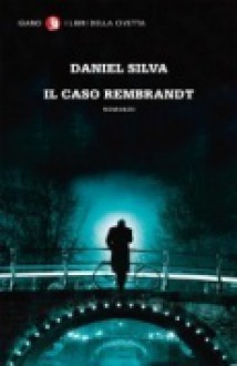 Il caso Rembrandt - Daniel Silva, Raffaella Vitangeli