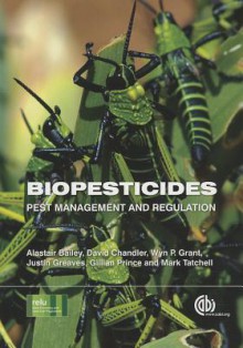 Biopesticides: Pest Management and Regulation - Alastair Bailey