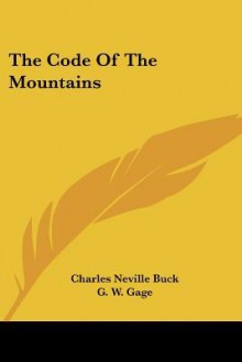 The Code of the Mountains - Charles Neville Buck, G.W. Gage