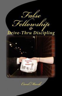 False Fellowship and Drive-Thru Discipling - Carol Marsh