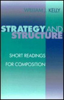 Strategy And Structure: Short Readings For Composition - William J. Kelly