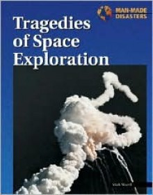 Great Man Made Disasters: Tragedies of Space Exploration - Mark Mayell