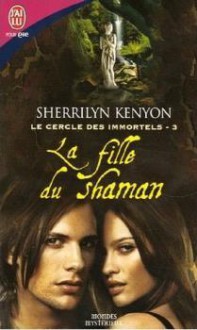 La fille du Shaman (Dark-Hunter, #3) - Sherrilyn Kenyon