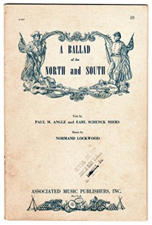 A Ballad of the North and the South - Paul M. Angle, Normand Lockwood, Earl Schenck Miers