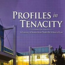 Profiles in Tenacity: A Century of Stories from Nashville School of Law - E. Thomas Wood, John Seigenthaler