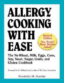 Allergy Cooking with Ease: The No Wheat, Milk, Eggs, Corn, and Soy Cookbook - Nicolette M. Dumke