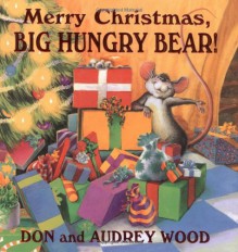 Merry Christmas: Big Hungry Bear! By Audrey Wood, Don Wood - -Author-