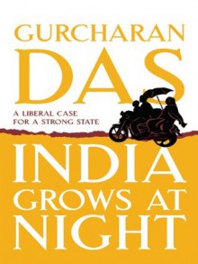 India Grows At Night - Gurcharan Das