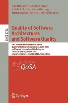 Quality of Software Architectures and Software Quality: First International Conference on the Quality of Software Architectures, QoSA 2005 and Second International Workshop on Software Quality, SOQUA 2005, Erfurt, Germany, September, 20-22, 2005, Proce... - Ralf Reussner