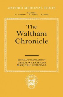 The Waltham Chronicle: An Account of the Discovery of Our Holy Cross at Montacute and Its Conveyance to Waltham - Leslie Watkiss, Marjorie Chibnall