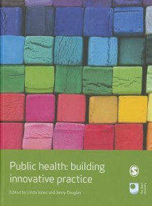 Public Health: Building Innovative Practice - Linda Jones, Jenny Douglas