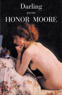 Darling: Poems - Honor Moore