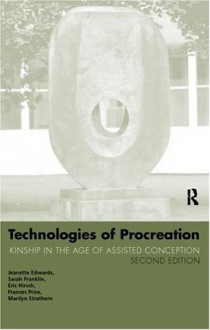 Technologies of Procreation: Kinship in the Age of Assisted Conception - Jeanette Edwards, Sarah Franklin, Eric Hirsch, Frances Price, Marilyn Strathern