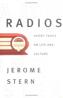 Radios: Short Takes On Life And Culture - Jerome Stern