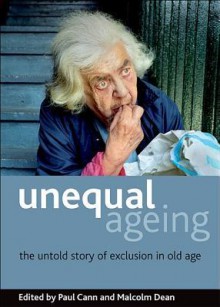 Unequal Ageing: The Untold Story of Exclusion in Old Age - Paul Cann, Malcolm Dean