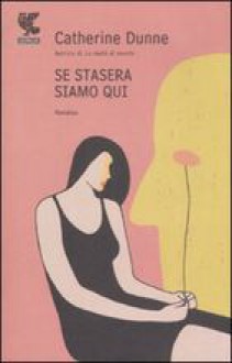 Se stasera siamo qui - Catherine Dunne