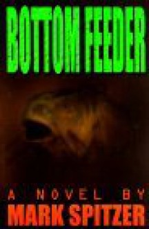 Bottom Feeder - Mark Spitzer