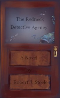 The Redneck Detective Agency - Robert J. Steele