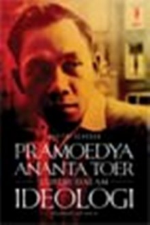 Pramoedya Ananta Toer Luruh dalam Ideologi - Savitri Prastiti Scherer, Ajip Rosidi