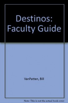 Destinos: Faculty Guide - Bill VanPatten