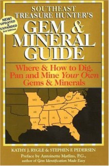 The Treasure Hunter's Gem & Mineral Guide: Where & How to Dig, Pan And Mine Your Own Gems & Minerals: Southeast States (Treasure Hunter's Gem & Mineral Guides) - Kathy J. Rygle, Stephen F. Pedersen