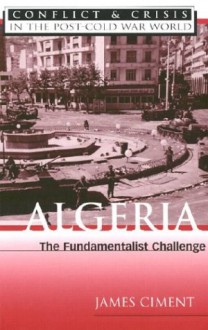 Algeria: The Fundamentalist Challenge - James D. Ciment