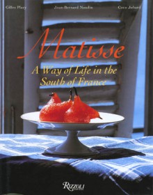 Matisse: A Way of Life in the South of France - Jean-Bernard Naudin, Gilles Plazy